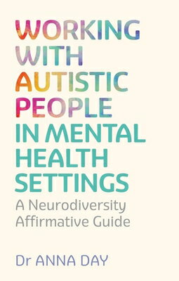 Working with Autistic People in Mental Health Settings: A Neurodiversity Affirmative Guide