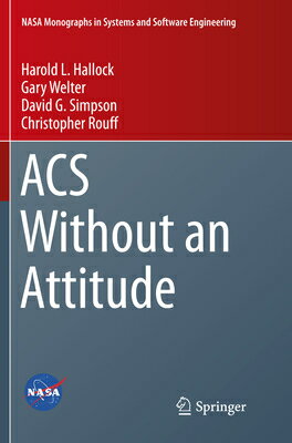 ACS Without an Attitude ACS W/O AN ATTITUDE SOFTCOVER （NASA Monographs in Systems and Software Engineering） [ Harold L. Hallock ]