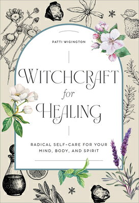 Witchcraft for Healing: Radical Self-Care for Your Mind, Body, and Spirit WITCHCRAFT FOR HEALING [ Patti Wigington ]