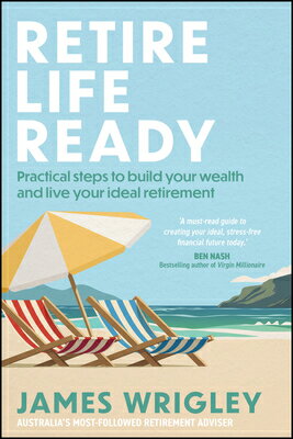 Retire Life Ready: Practical Steps to Build Your Wealth and Live Your Ideal Retirement RETIRE LIFE READY [ James Wrigley ]