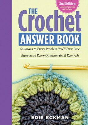 The Crochet Answer Book, 2nd Edition: Solutions to Every Problem You'll Ever Face; Answers to Every CROCHET ANSW BK 2ND /E 2/E [ Edie Eckman ]