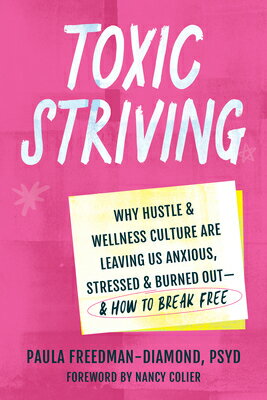 Toxic Striving: Why Hustle and Wellness Culture Are Leaving Us Anxious, Stressed, and Burned Out--An