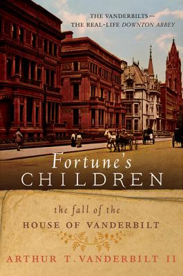 Fortune's Children: The Fall of the House of Vanderbilt FORTUNES CHILDREN [ Arthur T. Vanderbilt, II ]