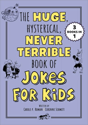 The Huge, Hysterical, Never Terrible Book of Jokes for Kids HUGE HYSTERICAL NEVER TERRIBLE （Silly Jokes） [ Carole P. Roman ]