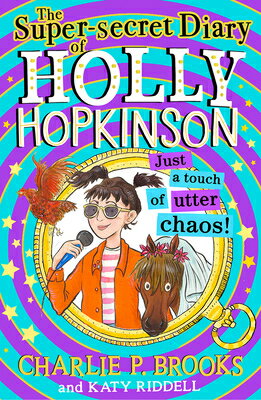 The Super-Secret Diary of Holly Hopkinson: Just a Touch of Utter Chaos SUPER-SECRET DIARY OF HOLLY HO （Holly Hopkinson） [ Charlie P. Brooks ]