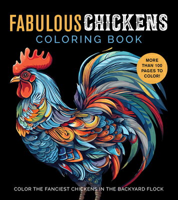 Fabulous Chickens Coloring Book: Color the Fanciest Chickens in the Backyard Flock - More Than 100 P