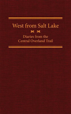 West from Salt Lake: Diaries from the Central Overland Trail Volume 23 WEST FROM SALT LAKE （American Trails） [ Jesse G. Petersen ]