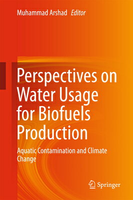 Perspectives on Water Usage for Biofuels Production: Aquatic Contamination and Climate Change PERSPECTIVES ON WATER USAGE FO [ Muhammad Arshad ]