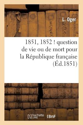 1851, 1852 ! Question de Vie Ou de Mort Pour La Republique Francaise FRE-1851 1852 QUES DE VIE OU D （Histoire） [ Oger-L ]