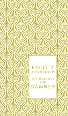 The Beautiful and Damned BEAUTIFUL DAMNED （Penguin Classics Hardcover） F. Scott Fitzgerald