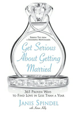 Get Serious about Getting Married: 365 Proven Ways to Find Love in Less Than a Year