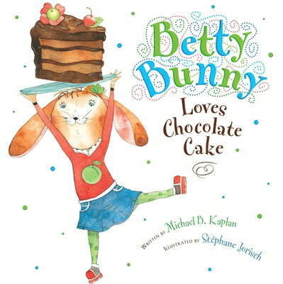 Betty Bunny Loves Chocolate Cake BETTY BUNNY LOVES CHOCOLATE CA （Betty Bunny） [ Michael Kaplan ]