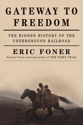 Gateway to Freedom: The Hidden History of the Underground Railroad GATEWAY TO FREEDOM [ Eric Foner ]