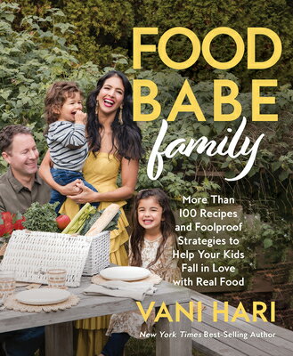 Food Babe Family: More Than 100 Recipes and Foolproof Strategies to Help Your Kids Fall in Love with FOOD BABE FAMILY [ Vani Hari ]