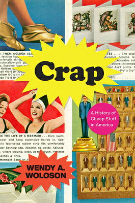 Crap: A History of Cheap Stuff in America CRAP 