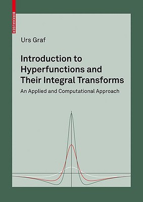 Introduction to Hyperfunctions and Their Integral Transforms: An Applied and Computational Approach