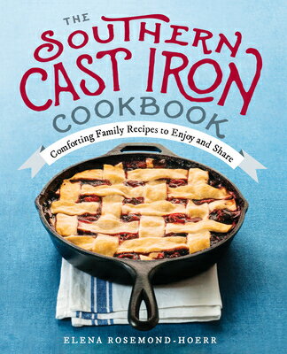 The Southern Cast Iron Cookbook: Comforting Family Recipes to Enjoy and Share SOUTHERN CAST IRON CKBK [ Elena Rosemond-Hoerr ]
