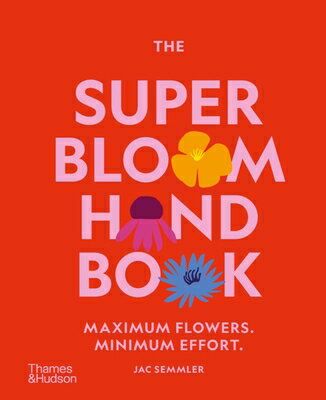 The Super Bloom Handbook: Maximum Flowers. Minimum Effort. SUPER BLOOM HANDBK [ Jac Semmler ]