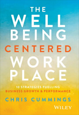 The Wellbeing Centered Workplace: 10 Strategies Fuelling Business Growth & Performance WELLBEING CENTERED WORKPLACE [ Chris Cummings ]