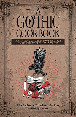 A Gothic Cookbook: Hauntingly Delicious Recipes Inspired by 13 Classic Tales GOTHIC CKBK 