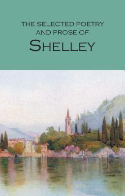 The Selected Poetry Prose of Shelley SEL POETRY PROSE OF SHELLEY （Wordsworth Poetry Library） Percy Bysshe Shelley