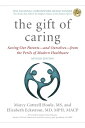 The Gift of Caring: Saving Our Parents--And Ourselves--From the Perils of Modern...