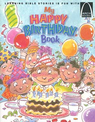 My Happy Birthday Book - Arch Books ARCH-MY HAPPY BIRTHDAY BK - AR （Arch Books） 