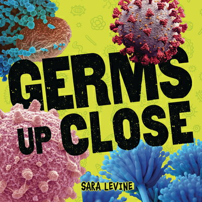 Germs Up Close GERMS UP CLOSE [ Sara Levine ]