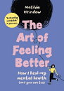 ŷ֥å㤨The Art of Feeling Better: How I Heal My Mental Health (and You Can Too ART OF FEELING BETTER [ Matilda Heindow ]פβǤʤ4,276ߤˤʤޤ