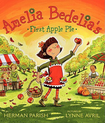 Amelia Bedelia's First Apple Pie AMELIA BEDELIAS 1ST APPLE PIE （Amelia Bedelia） [ Herman Parish ]