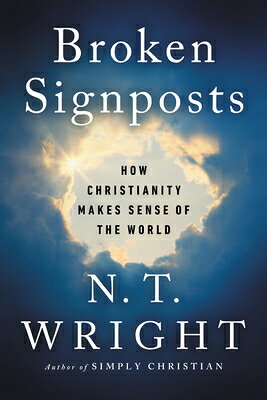 Broken Signposts: How Christianity Makes Sense of the World BROKEN SIGNPOSTS 
