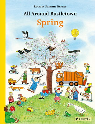 All Around Bustletown: Spring ALL AROUND BUSTLETOWN SPRING （All Around Bustletown） Rotraut Susanne Berner