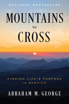 Mountains to Cross: Finding Life's Purpose in Service MOUNTAINS TO CROSS [ Abraham M. George ]