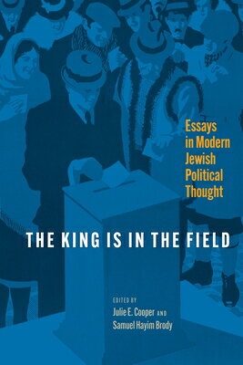The King Is in the Field: Essays in Modern Jewish Political Thought KING IS IN THE FIELD （Jewish Culture and Contexts） [ Julie E. Cooper ]