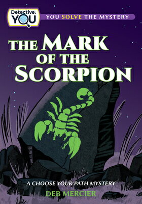 The Mark of the Scorpion: A Choose Your Path Mystery MARK OF THE SCORPION （Detective: You） [ Deb Mercier ]