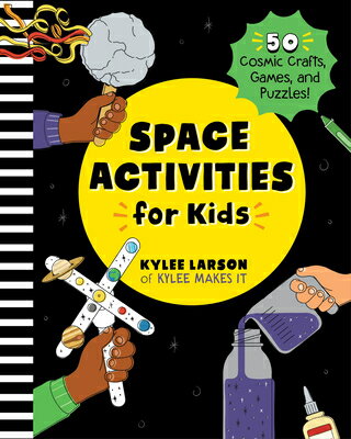Space Activities for Kids: 50 Cosmic Crafts, Games, and Puzzles! SPACE ACTIVITIES FOR KIDS [ Kylee Larson ]