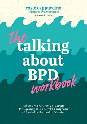 The Talking about Bpd Workbook: Reflections and Creative Prompts for Exploring Your Life with a Diag
