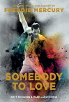 Somebody to Love: The Life, Death, and Legacy of Freddie Mercury SOMEBODY TO LOVE [ Matt Richards ]