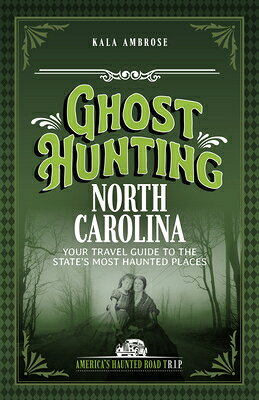 Ghost Hunting North Carolina: Your Travel Guide to the State's Most Haunted Places GHOST HUNTING NORTH CAROLINA R （America's Haunted Road Trip） [ Kala Ambrose ]