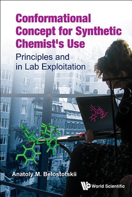 Conformational Concept for Synthetic Chemist's Use: Principles and in Lab Exploitation CONFORMATIONAL CONCEPT FOR SYN [ Anatoly M. Belostotskii ]