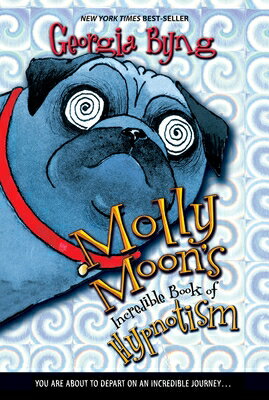 Molly Moon's Incredible Book of Hypnotism MOLLY MOONS INCREDIBLE BK OF H （Molly Moon） [ Georgia Byng ] 1
