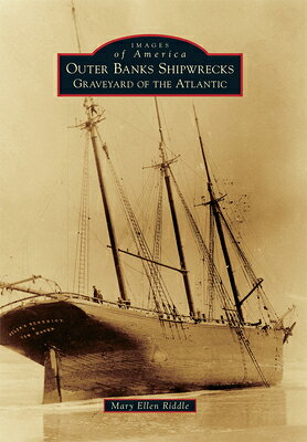 Outer Banks Shipwrecks: Graveyard of the Atlantic OUTER BANKS SHIPWRECKS （Images of America） 