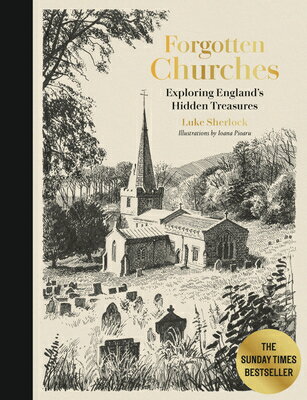Forgotten Churches: Exploring England's Hidden Treasures: The Sunday Times Bestseller FORGOTTEN CHURCHES [ Luke Sherlock ]