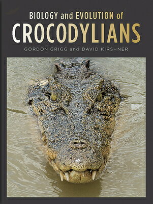 Biology and Evolution of Crocodylians BIOLOGY & EVOLUTION OF CROCODY [ Gordon Grigg ]