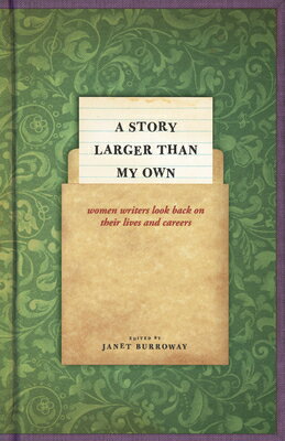 A Story Larger Than My Own: Women Writers Look Back on Their Lives and Careers STORY LARGER THAN MY OWN [ Janet Burroway ]