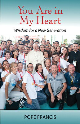 You Are in My Heart: Wisdom for a New Generation YOU ARE IN MY HEART [ Pope Francis ]