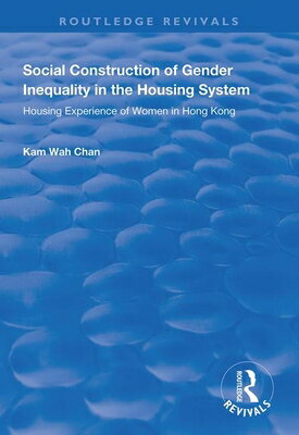 Social Construction of Gender Inequality in the Housing System: Housing Experience of Women in Hong SOCIAL CONSTRUCTION OF GENDER （Routledge Revivals） 