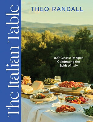 The Italian Table: 100 Classic Recipes Celebrating the Spirit of Italy ITALIAN TABLE 