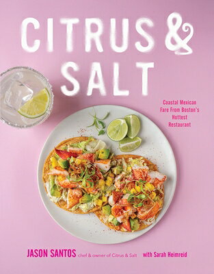 Citrus & Salt: Coastal Mexican Fare from Boston's Hottest Restaurant CITRUS & SALT [ Jason Santos ]