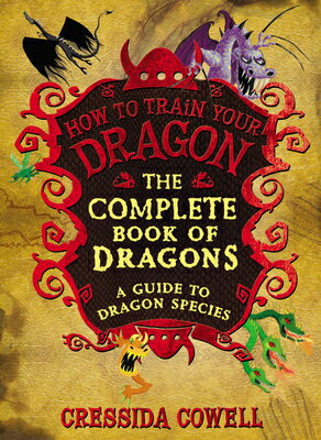 The Complete Book of Dragons: (A Guide to Dragon Species) COMP BK OF DRAGONS （How to Train Your Dragon） Cressida Cowell